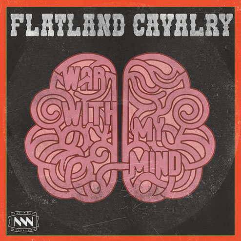 Flatland Cavalry — “War With My Mind”