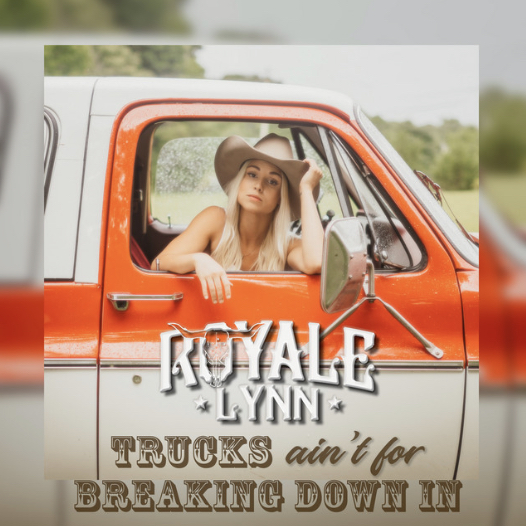 Royale Lynn — “Trucks Ain’t for Breaking Down In”